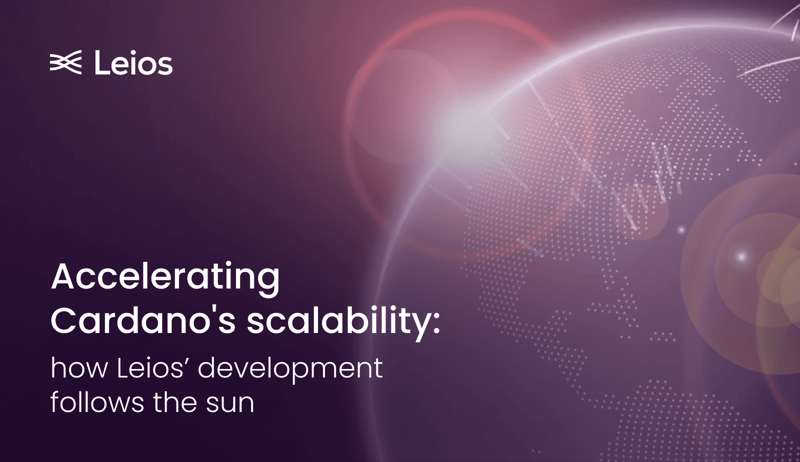 Accelerating Cardano's scalability: how Leios’ development follows the sun