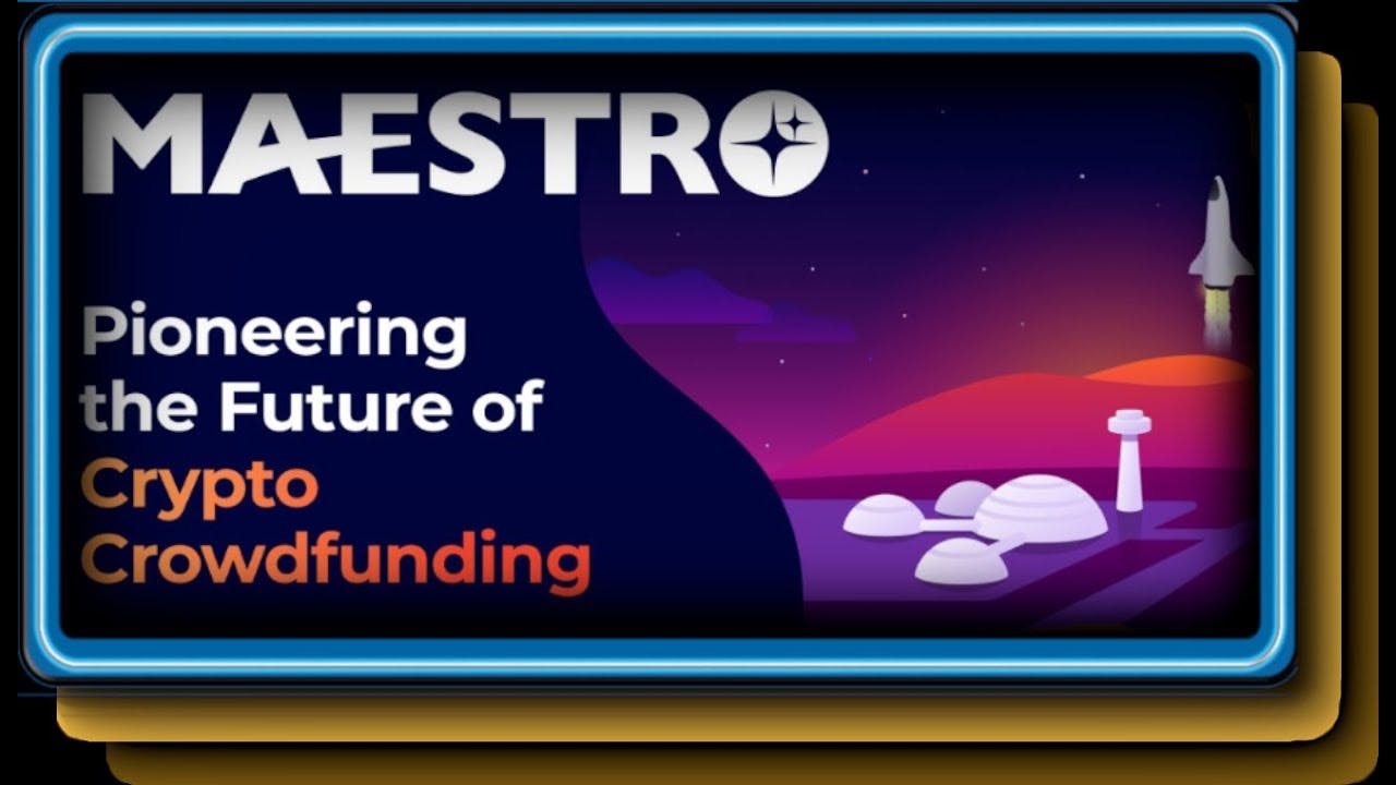 Maestro, Pioneering the future of crypto crowdfunding