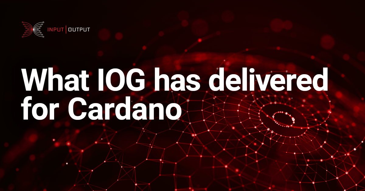 What IOG has delivered for Cardano