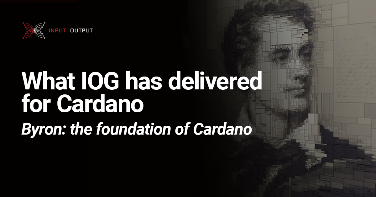 What IOG has delivered for Cardano. Byron: the foundation of Cardano