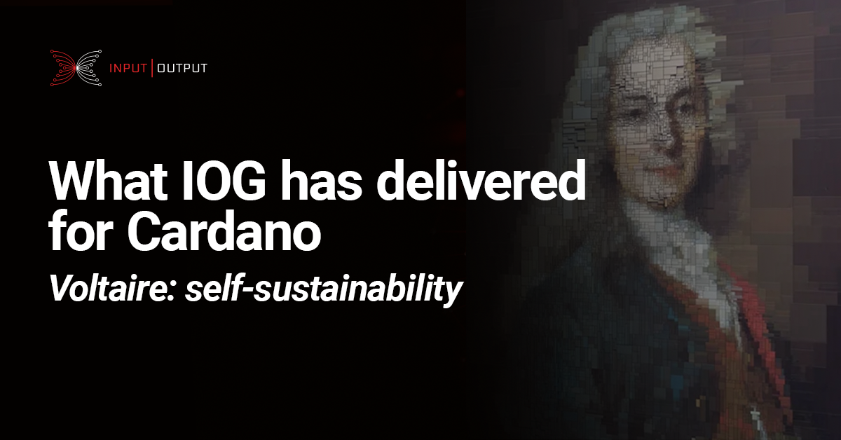 What IOG has delivered for Cardano. Voltaire: self-sustainability and governance