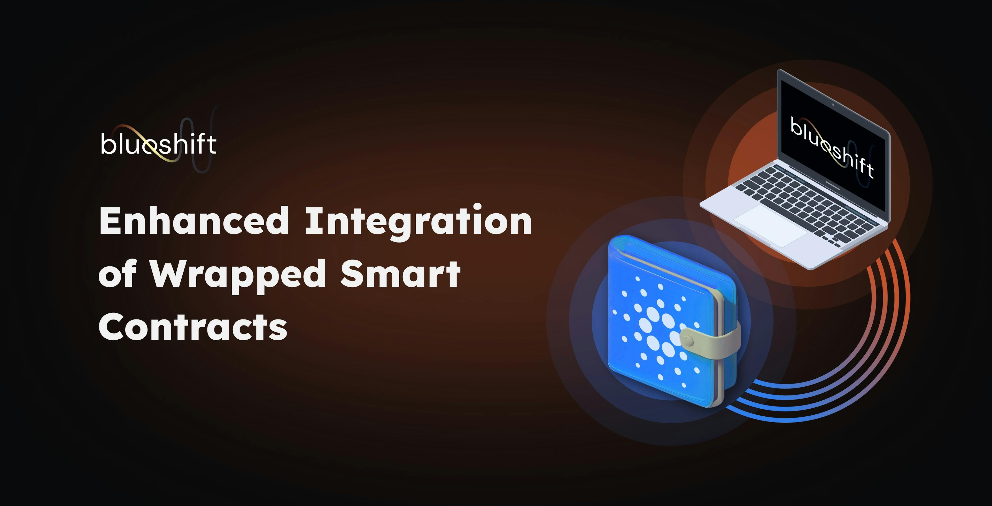 Enhanced Integration of Wrapped Smart Contracts